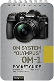 Om System Olympus Om-1 Pocket Guide: Buttons, Dials, Settings, Modes, and Shooting Tips (Pocket Guide Series for Photographers)