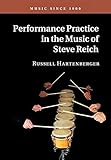 Performance Practice in the Music of Steve Reich (Music Since 1900)