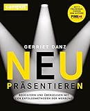 Neu präsentieren: Begeistern und überzeugen mit den Erfolgsmethoden der Werbung