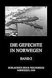 Die Gefechte in Norwegen, Band 2: Die Schlachten um Narvik und die Lofoten (Schlachten des II. Weltkriegs (Print), Band 19)