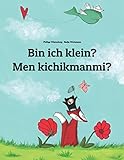 Bin ich klein? Men kichikmanmi?: Kinderbuch Deutsch-Usbekisch (zweisprachig/bilingual) (Weltkinderbuch in über 200 Sprachen)