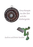 Omas Rezepte aus alter Zeit und alte Küchengeräte