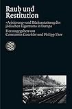 Raub und Restitution: "Arisierung" und Rückerstattung des jüdischen Eigentums in Europa (Fischer Geschichte)