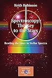 Spectroscopy: The Key to the Stars: Reading the Lines in Stellar Spectra (The Patrick Moore Practical Astronomy Series)