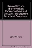 Konstruktion von Erlebniswelten: Kommunikations-Strategien und Marketing-Strategien bei CAMEL und GREENPEACE