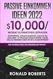 Passive Einkommen: 10.000/Monat Ultimativer Leitfaden | Dropshipping, Affiliate-Marketing, Amazon FBA analysiert + 47 profitable Möglichkeiten, online Geld zu verdienen Arbeit mit Zeit & Standortfrei
