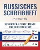 Das Russische Schreibheft - Von Grund auf richtig Russisch lernen und perfektionieren + 100 Flashkarten als BONUS für die wichtigsten russischen Vokabeln (russisch-lernen komplettpaket)