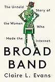 Broad Band: The Untold Story of the Women Who Made the Internet