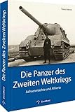 Bildband Geschichte – Die Panzer des Zweiten Weltkriegs: Achsenmächte und Allierte. Dieser Band stellt die wichtigsten Fahrzeuge und ihre Einsatzgeschichte vor