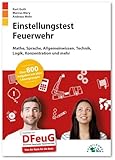 Einstellungstest Feuerwehr: Fit für den Eignungstest im Auswahlverfahren | Mathe, Sprache, Allgemeinwissen, Technik, Logik, Konzentration und mehr | Über 800 Aufgaben mit allen Lösungswegen