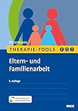 Therapie-Tools Eltern- und Familienarbeit: Mit Online-Material (Beltz Therapie-Tools)