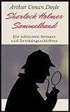 Sherlock Holmes-Sammelband: Die schönsten Romane und Detektivgeschichten