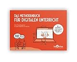 Das Methodenbuch für digitalen Unterricht: Dein Praxisbegleiter für gute digitale Lernräume