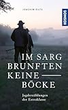 Im Sarg brunften keine Böcke: Jagderzählungen der Extraklasse. Das neue Buch des jagdlichen Erzählkünstlers. Packendes und Humorvolles aus einem reichen Jägerleben.
