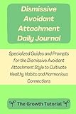 Dismissive Avoidant Attachment Daily Journal: Specialized Guides and Prompts for the Dismissive Avoidant Attachment Style to Cultivate Healthy Habits and Harmonious Connections (The Lavender Series)