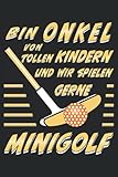 BIN ONKEL VON TOLLEN KINDERN UND WIR SPIELEN GERNE MINIGOLF: Terminplaner für 2022. Geeignet als Kalender, Notizbuch und Tagebuch mit 120 Seiten.