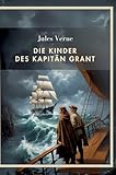 Jules Verne: Die Kinder des Kapitän Grant. Vollständige Neuausgabe: Alle drei Teile in einem Band