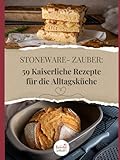 STONEWARE-ZAUBER:: 59 Kaiserliche Rezepte für die Alltagsküche
