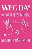 Beifahrer Gästebuch: Weg Da; Ein lustiges Führerschein bestanden Geschenk für Fahranfänger mit einem Auto Führerschein