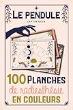 Le pendule : 100 planches de radiesthésie en couleurs: Pendule divinatoire : Cadrans de radiesthésie en français - 100 planches pendule pour débutants ou confirmés
