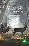 Der grüne Pfad hat nie ein Ende: Jagdliche Erlebnisse in heimischen und fremden Revieren