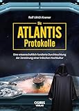 Die Atlantis-Protokolle: Eine wissenschaftlich fundierte Durchleuchtung der Zerstörung einer irdischen Hochkultur