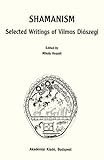 Shamanism - Selected Writings of Vilmos Dioszegi