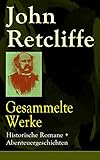 Gesammelte Werke: Historische Romane + Abenteuergeschichten: Das Testament Peters des Grossen + Sebastopol + Garibaldi + Volk in Folter + Auf heisser Erde ... Skadar + Puebla + 10 Jahre + Villafranca...