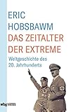 Das Zeitalter der Extreme: Weltgeschichte des 20. Jahrhunderts