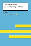 Die Vermessung der Welt von Daniel Kehlmann. Lektüreschlüssel mit Inhaltsangabe, Interpretationen, Prüfungsaufgaben mit Lösungen, Lernglossar: ... Daniel – 15485 (Reclam Lektüreschlüssel XL)