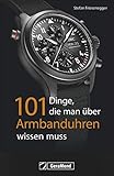 101 Dinge, die man über Armbanduhren wissen muss. Ein Nachschlagewerk mit 101 Aha-Erlebnissen für Uhrenfreunde und Sammler. Alles zur Geschichte und Technik in exzellenten Bildern.