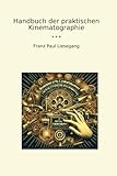 Handbuch der praktischen Kinematographie (Classic Books)
