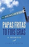 Papas Fritas to Fois Gras: A Memoir (English Edition)
