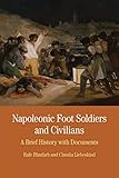 Napoleonic Foot Soldiers and Civilians: A Brief History with Documents (The Bedford Series in History and Culture)