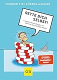 Rette dich selbst!: 7 magische Verwandlungen, mit denen du den Kopf oben behältst (Lebenshilfe)