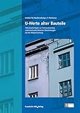 U-Werte alter Bauteile: Arbeitsunterlagen zur Rationalisierung wärmeschutztechnischer Berechnungen bei der Modernisierung