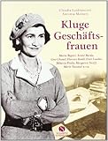 Kluge Geschäftsfrauen - Maria Bogner, Aenne Burda, Coco Chanel, Florence w, Estée Lauder, Miuccia Prada, Margarete Steiff, Marie Tussaud u.v.a.