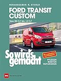 Ford Transit Custom. Von 08/12 bis 12/17: So wird’s gemacht - Band 165