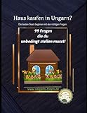 Haus kaufen in Ungarn - Die besten Immobilien Deals beginnen mit den richtigen Fragen. Auch im Ausland, deshalb: Trau´ Dich! Hier sind 99 Fragen, die du unbedingt stellen musst!
