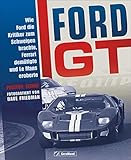 Bildband Autogeschichte: Ford GT. Wie Ford die Kritiker zum Schweigen brachte, Ferrari demütigte und Le Mans eroberte. Die Geschichte der Fahrzeuglegende in historischen Fotografien von Dave Friedman.