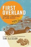 First Overland: London–Singapore by Land Rover (English Edition)