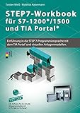 STEP7-Workbook für S7-1200/1500 und TIA-Portal: Einführung in die STEP7-Progammiersprache mit TIA Portal und virtuellen Anlagenmodellen