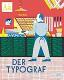 Der Typograf – Willkommen in der Werkstatt des Typografen: Ein Bilderbuch für Kinder ab 6 Jahren über Buchdruck und Schriftkunst