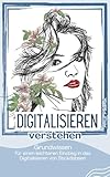 Digitalisieren Verstehen – Grundwissen für einen leichten Einstieg: Dieses eBook ist ideal für alle, die sich mit dem Them STICKDATEIEN DIGITALISIEREN beschäftigen möchten