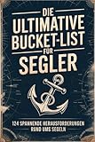 Die Ultimative Bucket List für Segler | 124 spannende Herausforderungen rund ums segeln | Geschenk für Segler, Skipper & Bootsfreunde mit Segelboot oder Katamaran