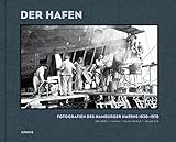 Der Hafen: Fotografien des Hamburger Hafens 1930-1970
