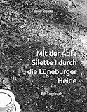 Mit der Agfa Silette I durch die Lüneburger Heide: Ein Tagebuch (Travelogues. Galerie für Kulturkommunikation Berlin - Reisetagebücher. Galerie für Kulturkommunikation Berlin, Band 167)