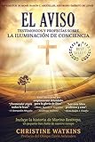 El Aviso: Testimonios y profecías sobre la Iluminación de Conciencia: Testimonios y profecías sobre la Illuminación de Consciencia