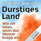 Durstiges Land: Wie wir leben, wenn das Wasser knapp wird