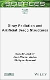 X-ray Radiation and Artificial Bragg Structures (ISTE Consignment) (English Edition)